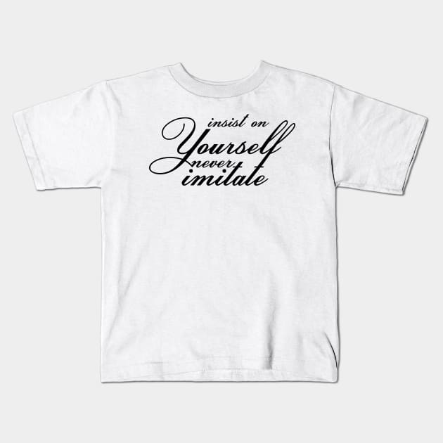 Insist on yourself; never imitate. Kids T-Shirt by Choulous79